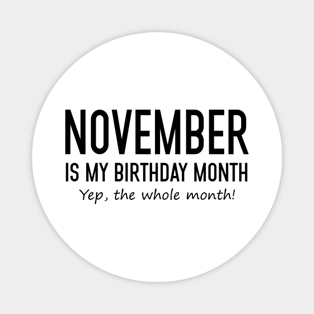 November Is My Birthday Month Yeb The Whole Month Magnet by Vladis